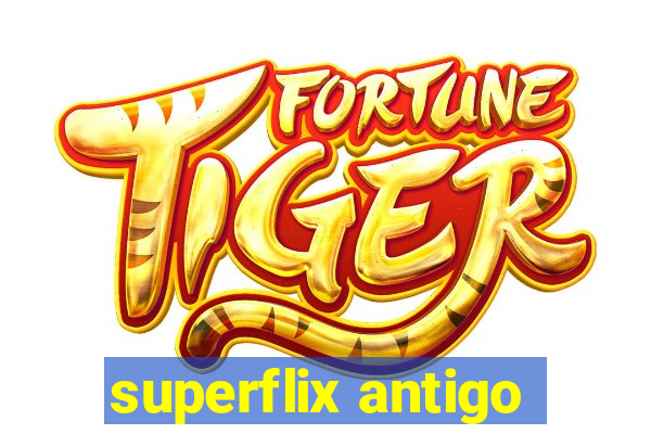 superflix antigo